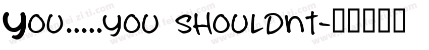 You.....you shouldnt字体转换